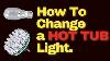 How To Change A Hot Tub Light Led Bulb Led And Standard