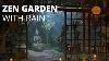 Zen Garden Ambiance With Relaxing Light Rain Sounds Rain Ambience 8 Hours